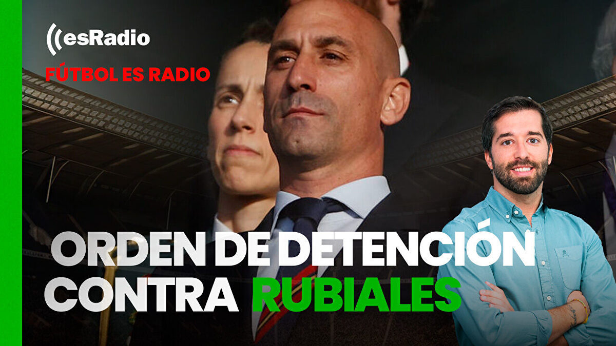 Fútbol es Radio: Orden de detención contra Luis Rubiales - Libertad Digital